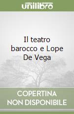 Il teatro barocco e Lope De Vega libro