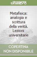 Metafisica: analogia e scrittura della verità. Lezioni universitarie libro