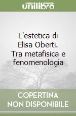 L'estetica di Elisa Oberti. Tra metafisica e fenomenologia libro