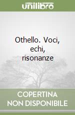 Othello. Voci, echi, risonanze libro