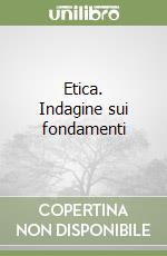 Etica. Indagine sui fondamenti libro