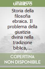 Storia della filosofia ebraica. Il problema della giustizia divina nella tradizione biblica, talmudica e medievale libro