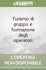 Turismo di gruppo e formazione degli operatori libro