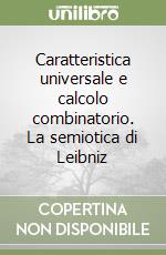 Caratteristica universale e calcolo combinatorio. La semiotica di Leibniz libro