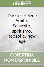 Dossier Hélène Smith. Sanscrito, spiritismo, teosofia, new age