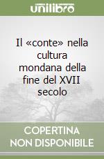 Il «conte» nella cultura mondana della fine del XVII secolo libro