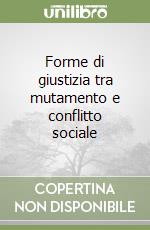 Forme di giustizia tra mutamento e conflitto sociale libro