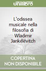 L'odissea musicale nella filosofia di Wladimir Jankélévitch libro