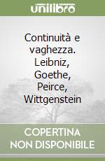 Continuità e vaghezza. Leibniz, Goethe, Peirce, Wittgenstein libro