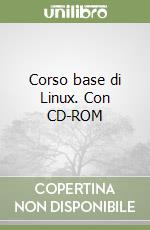 Corso base di Linux. Con CD-ROM