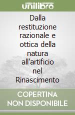 Dalla restituzione razionale e ottica della natura all'artificio nel Rinascimento libro