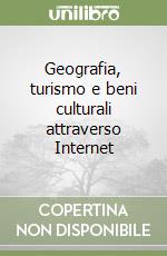 Geografia, turismo e beni culturali attraverso Internet libro