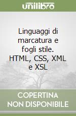 Linguaggi di marcatura e fogli stile. HTML, CSS, XML e XSL