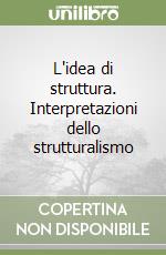 L'idea di struttura. Interpretazioni dello strutturalismo libro