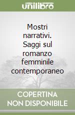 Mostri narrativi. Saggi sul romanzo femminile contemporaneo libro