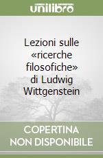 Lezioni sulle «ricerche filosofiche» di Ludwig Wittgenstein libro