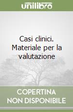 Casi clinici. Materiale per la valutazione libro