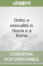 Diritto e sessualità in Grecia e a Roma libro