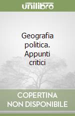 Geografia politica. Appunti critici libro