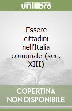 Essere cittadini nell'Italia comunale (sec. XIII) libro