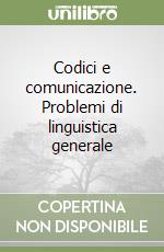Codici e comunicazione. Problemi di linguistica generale