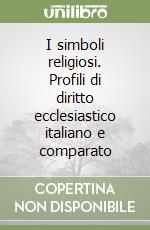 I simboli religiosi. Profili di diritto ecclesiastico italiano e comparato libro