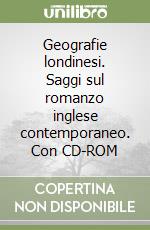 Geografie londinesi. Saggi sul romanzo inglese contemporaneo. Con CD-ROM libro