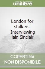 London for stalkers. Interviewing lain Sinclair libro