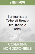 La musica a Tebe di Beozia tra storia e mito