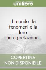 Il mondo dei fenomeni e la loro interpretazione libro