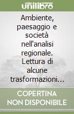 Ambiente, paesaggio e società nell'analisi regionale. Lettura di alcune trasformazioni territoriali libro