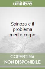 Spinoza e il problema mente-corpo libro