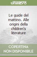 Le guide del mattino. Alle origini della children's literature