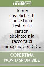 Icone sovietiche. Il cantastoria. Testi delle canzoni abbinate alla raccolta di immagini. Con CD Audio libro