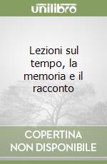 Lezioni sul tempo, la memoria e il racconto libro