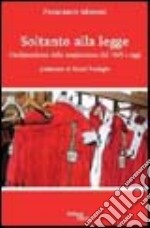 Soltanto alla legge. L'indipendenza della magistratura dal 1945 a oggi libro