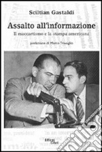 Assalto all'informazione. Il maccartismo e la stampa americana libro