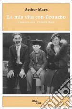 La mia vita con Groucho. Crescere con i Fratelli Marx libro