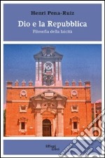 Dio e la Repubblica. Filosofia della laicità libro