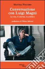 Conversazione con Luigi Magni. La vita, il cinema, la politica libro