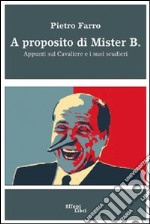 A proposito di mister B. Appunti sul cavaliere e i suoi scudieri libro