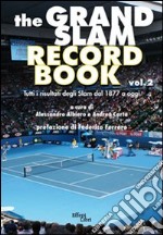 The grand slam record book. Vol. 2: Tutti i risultati degli slam dal 1877 a oggi libro