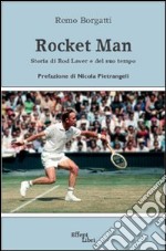 Rocket man. Storia di Rod Laver e del suo tempo libro