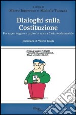 Dialoghi sulla Costituzione. Per saper leggere e capire la nostra carta fondamentale libro