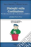 Dialoghi sulla Costituzione. Per saper leggere e capire la nostra carta fondamentale libro