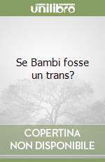 Se Bambi fosse un trans? libro