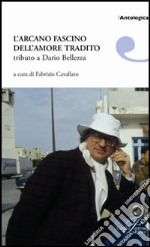 L'arcano fascino dell'amore tradito. Tributo a Dario Bellezza