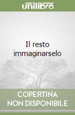 Il resto immaginarselo libro
