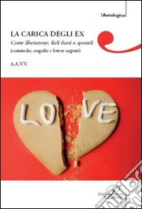 La carica degli ex... Come liberarsene, farli fuori o sposarli libro