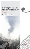 Partenza da un mattino freddo libro di Seccareccia Antonio